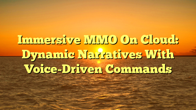 Immersive MMO On Cloud: Dynamic Narratives With Voice-Driven Commands