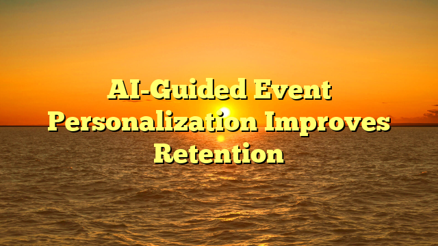 AI-Guided Event Personalization Improves Retention