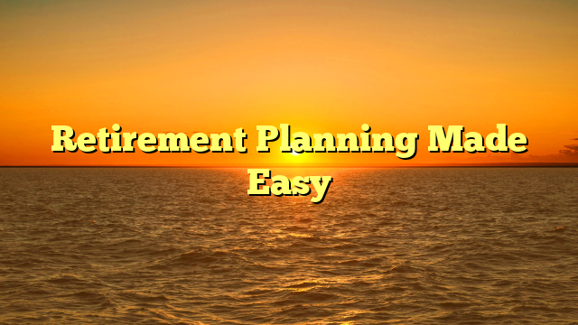 Retirement Planning Made Easy