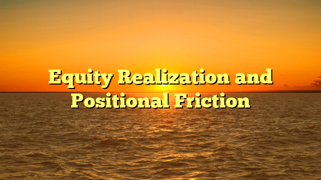 Equity Realization and Positional Friction