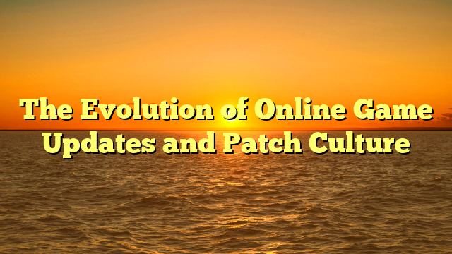 The Evolution of Online Game Updates and Patch Culture
