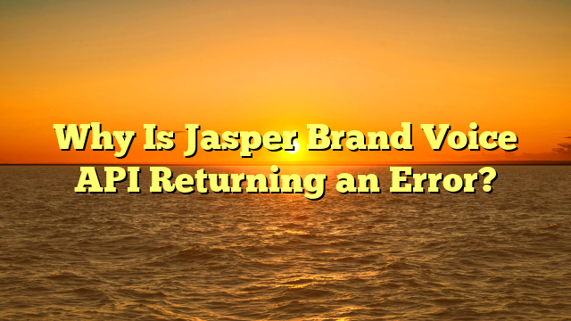 Why Is Jasper Brand Voice API Returning an Error?