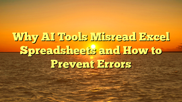 Why AI Tools Misread Excel Spreadsheets and How to Prevent Errors